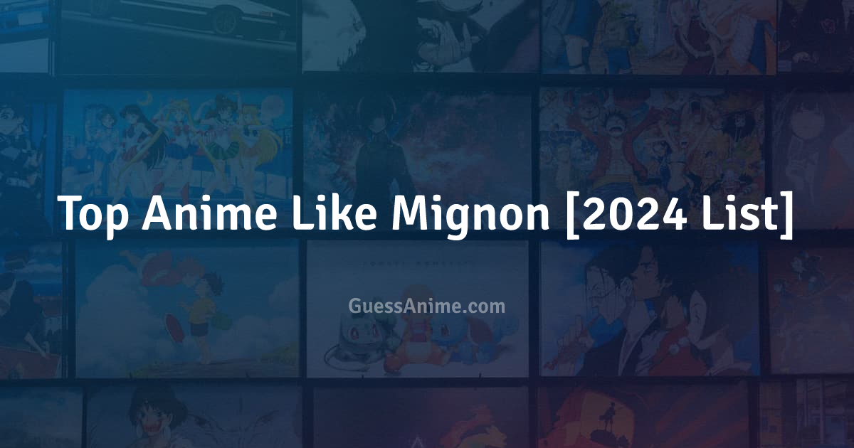 Top Anime Like Mignon [2024 List] GuessAnime